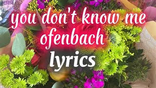 YOU DON'T KNOW ME - OFENBACH (LYRICS)