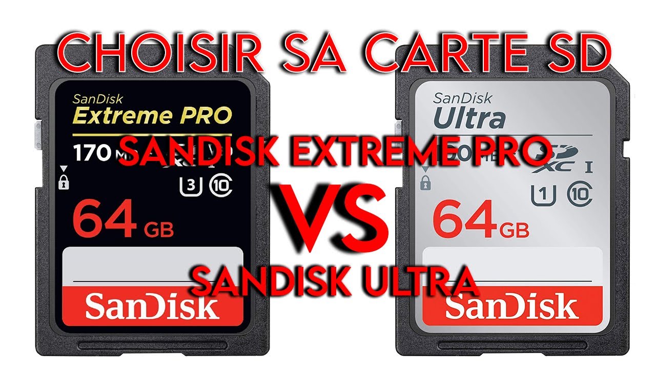 Choisir sa CARTE SD : Sandisk EXTREME PRO VS Sandisk ULTRA 