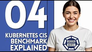 CKS Full Course S-04  Kubernetes CIS Benchmark Explained | kube-bench Master &  Node Security Checks
