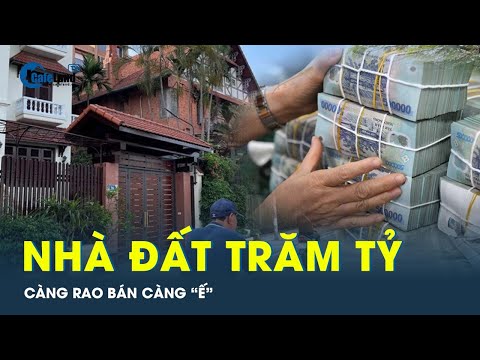 Ồ ạt rao bán nhà đất hàng trăm tỷ giữa lúc thị trường “đóng băng” | CafeLand 2023 Mới