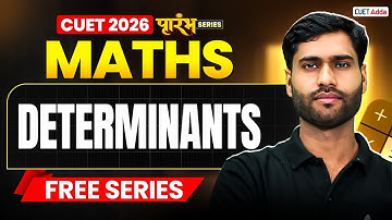 CUET 2026 Maths | Determinants Chapter 4 in One Shot | CUET Maths Free Series