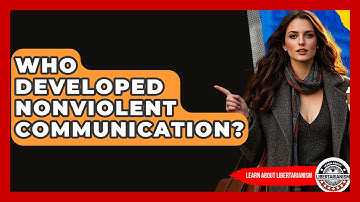 Who Developed Nonviolent Communication? - Learn About Libertarianism