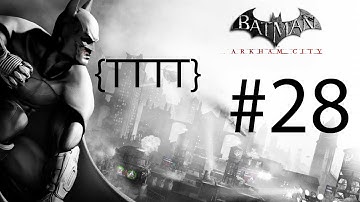 Batman Arkham City - Walkthrough Gameplay - Part 28 [HD] (X360/PS3/PC)