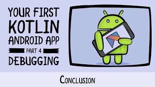 Debugging Conclusion - Beginning Android Development - Your First Kotlin Android App