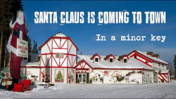 Santa Claus Is Coming to Town (in a minor key)