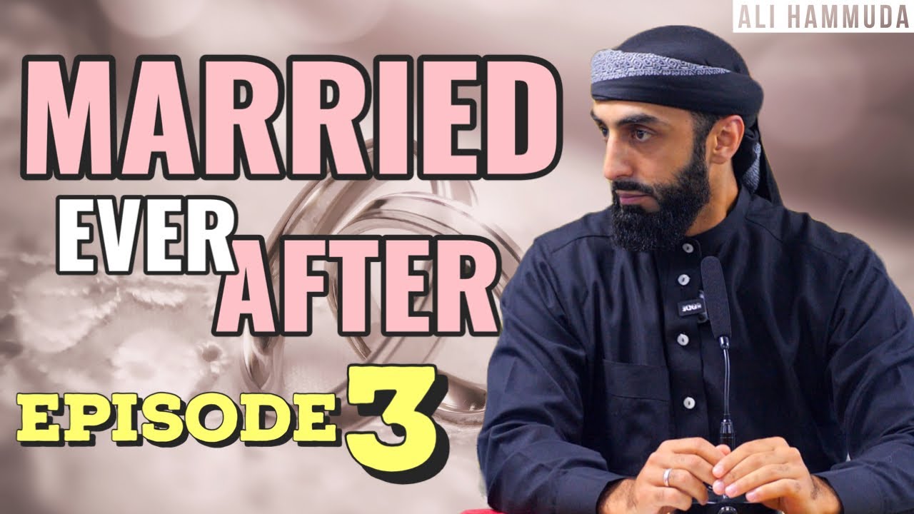 Ep 3 | Married Ever After - Principles 3 & 4 | Ali Hammuda - YouTube