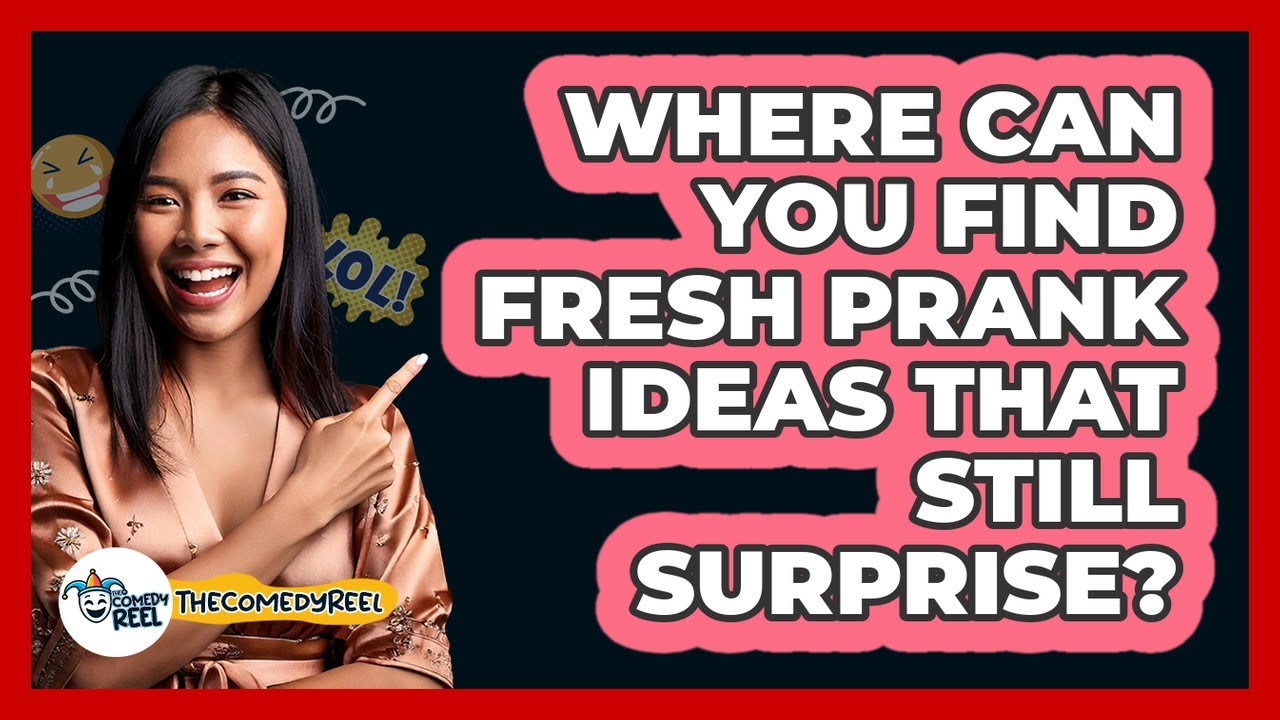 Where Can You Find Fresh Prank Ideas That Still Surprise? - The Comedy Reel