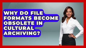 Why Do File Formats Become Obsolete In Cultural Archiving? - Worldwide Traditions