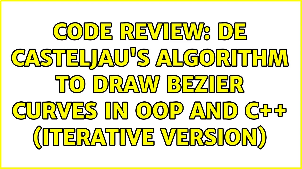 Code Review: De Casteljau's algorithm to draw Bezier Curves in OOP and ...