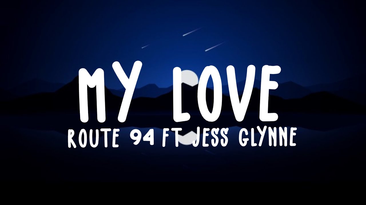 My Love - Route 94 ft. Jess Glynne (Lyrics) My Love - Route 94 ft. Jess Glynne (Lyrics)