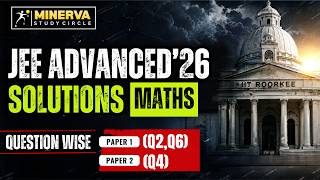 JEE Advanced 2026 Maths Solutions | Paper 1 (Q2, Q6) & Paper 2 (Q4) | Question Wise | MSC
