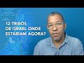 12 Tribos de Israel, para onde foram 10 delas? Veja aqui - Notícias de Israel direto de Sião