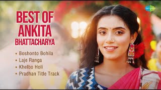 Best of Ankita Bhattacharya | Boshonto Bohila | Laje Ranga | Khelbo Holi | Hemant Kumar |Ishan Mitra