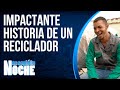 IMPACTANTE Historia de un Reciclador - Nos Cogio La Noche