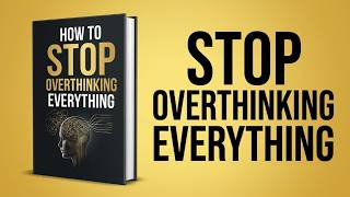 How to Stop Overthinking Everything (Audiobook)