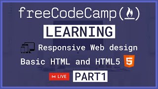 🔴 LIVE Learning HTML5 Responsive Web Design - FreeCodeCamp PART 1