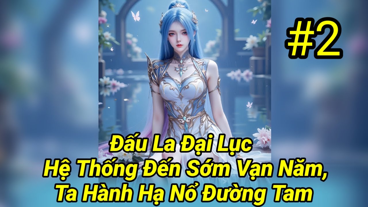 Đấu La Đại Lục : Hệ Thống Đến Sớm Vạn Năm, Ta Hành Hạ Nổ Đường Tam – Tập 2