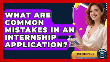 What Are Common Mistakes in an Internship Application? | Internship Hero News
