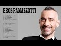 Eros Ramazzotti Greatest Hits Full Album 2022 Eros Ramazzotti Best Songs