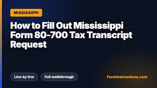 How to Fill Out Mississippi Form 80-700 Tax Transcript Request