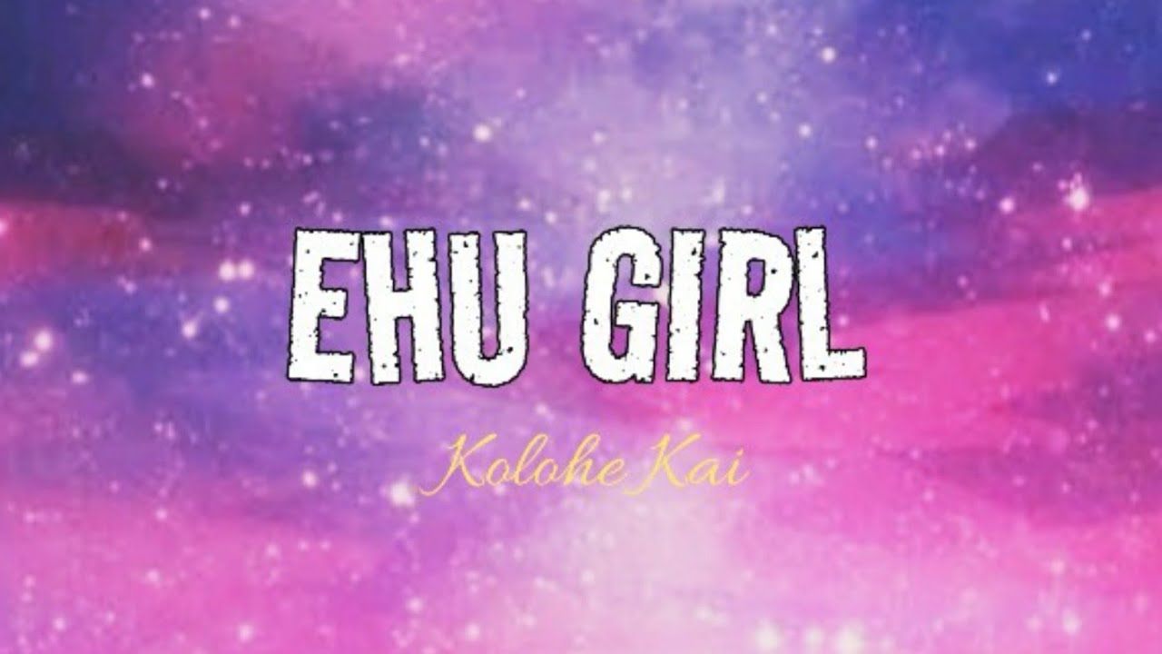 EHU GIRL (lyrics) Kolohe Kai YouTube