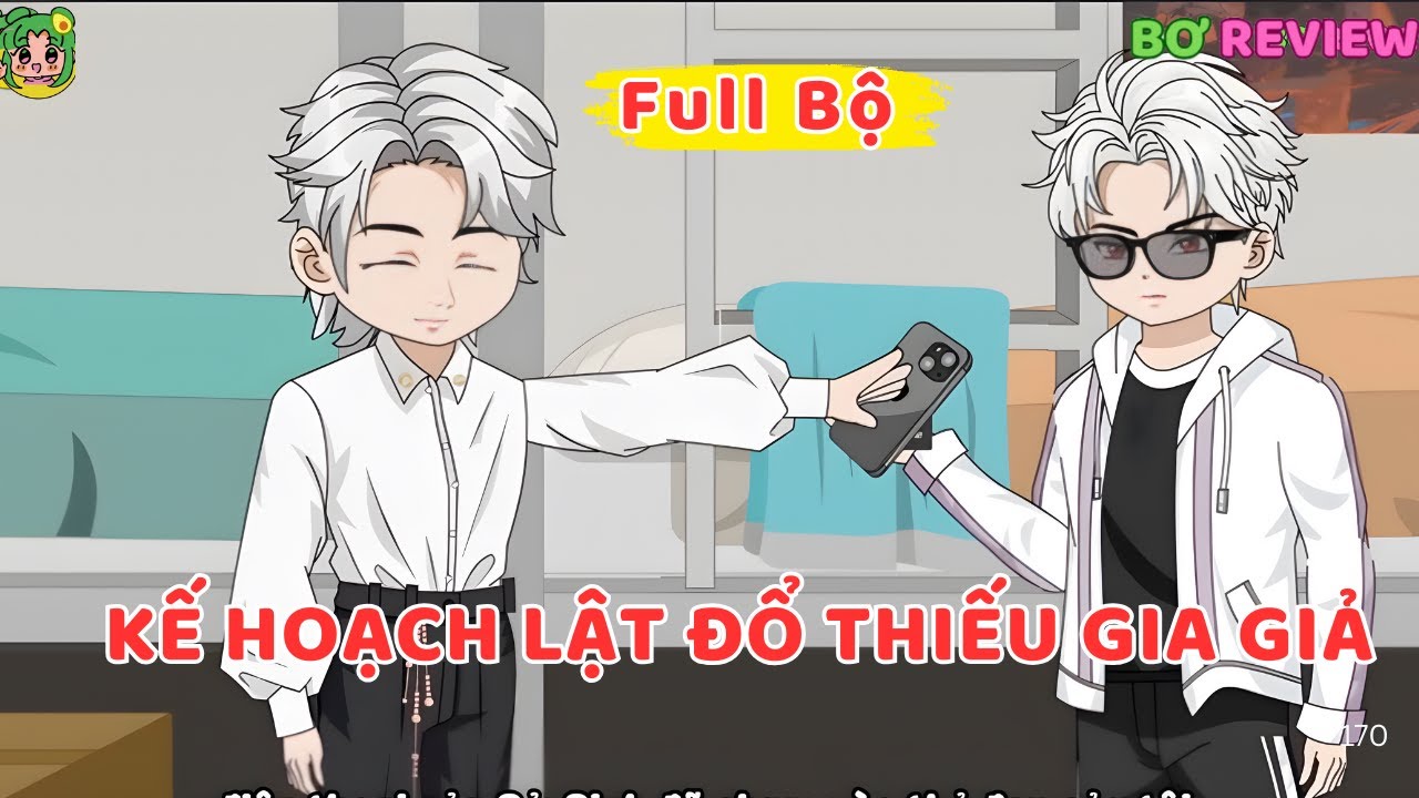 Full Bộ | Kế Hoạch Lật Đổ Thiếu Gia Giả  | Bơ Rì Viu Official