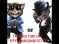 Tom cat psy  gangnam style  talking tom sing psy  style psy full song