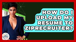 How Do I Upload My Resume To ZipRecruiter? - Job Success Network