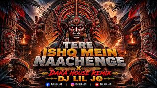 Tere Ishq Mein Naachenge x Daka House Mix 🔥 | DJ LIL JO | Bollywood Club Remix 2026