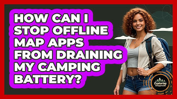 How Can I Stop Offline Map Apps From Draining My Camping Battery? - Exploring Campgrounds