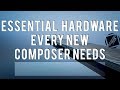 Essential Hardware *Every* New Composer Needs