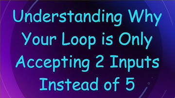Understanding Why Your Loop is Only Accepting 2 Inputs Instead of 5