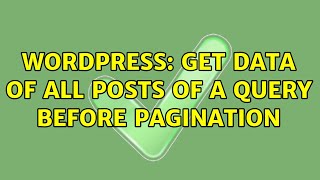 Wordpress: Get data of all posts of a query before pagination (3 Solutions!!)