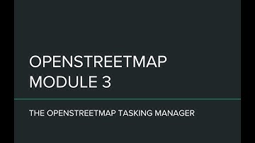 OpenStreetMap - Module 3: The OpenStreetMap Tasking Manager