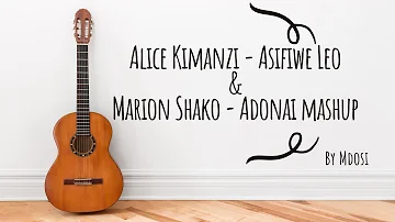 Alice Kimanzi - Asifiwe Leo & Marion Shako - Adonai  Mashup By Mdosi