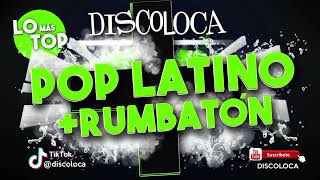 Sesión Dj Discoloca Lo Más Top Pop Latino Rumbatón