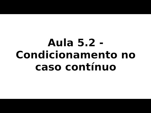 Aula 5.2 - Condicionamento no caso contínuo
