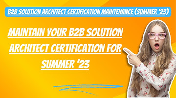Maintain Your B2B Solution Architect Certification for Summer ’23 #salesforce #trailhead