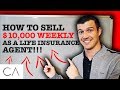 How to sell 10000 weekly as a life insurance agent