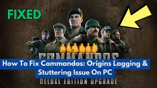 How To Fix Commandos: Origins Lagging & Stuttering Issue On PC