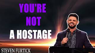 You're Not A Hostage   Pastor Steven Furtick