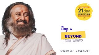 Beyond the Body | Day 5 of the 21 Day Meditation Challenge with Sri Sri Ravi Shankar