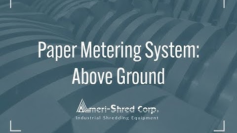 Paper Metering System:  Above Ground from Ameri-Shred