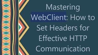 Mastering `WebClient`: How to Set Headers for Effective HTTP Communication