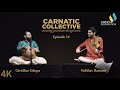 Udupa foundation  carnatic collective  episode 14  ragapravaham i giridhar udupa  vaibhav ramani