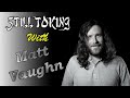 Still Toking with Matt Vaughn (Author & Lic. Counciler)