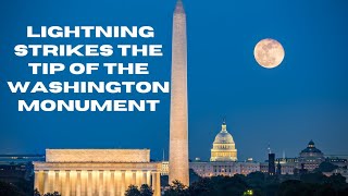 Washington Monument struck by lightning #breaking #Washingtonmonumentlighting
