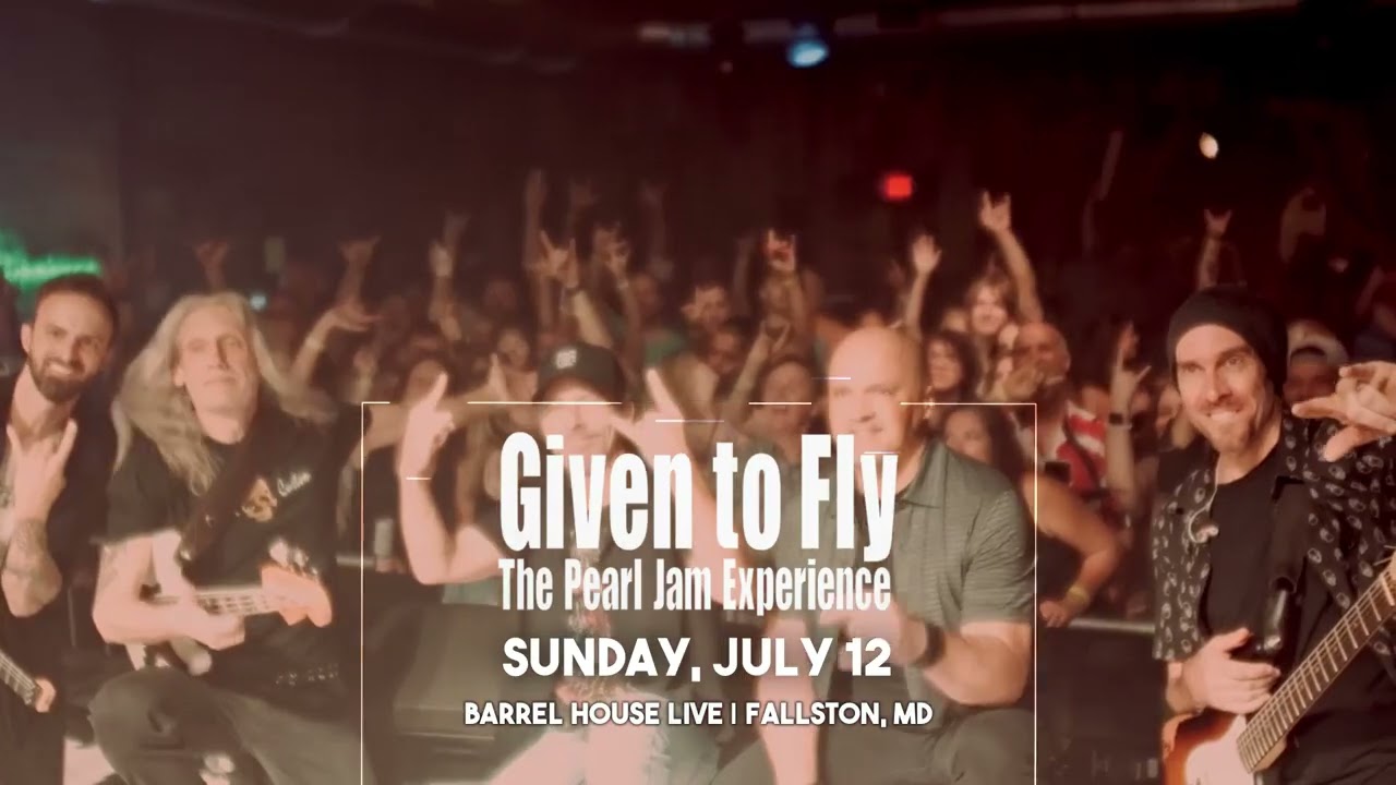 Given to Fly - The Pearl Jam Experience. Barrel House Live, July 12 2026.