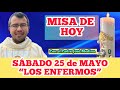 MISA DE HOY SÁBADO 25 de MAYO 2024 con el Padre José Medina “EL REINO DE DIOS Y LOS ENFERMOS”