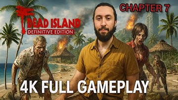 DEAD ISLAND DEFİNİTİVE EDITION CHAPTER 7 4K GAMEPLAY FULL WALKTHROUGH